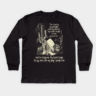 The Lord Is My Strength And My Shield My Heart Trusts In Him And He Helps Me My Heart Leaps For Joy And With My Song I Praise Him - Psalm 288 Boots Desert Kids Long Sleeve T-Shirt